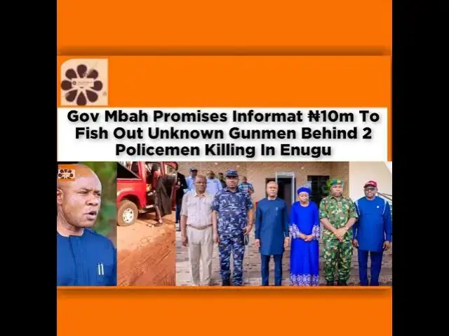 Video thumbnail for Gov Mbah Promises Informat ₦10m To Fish Out Unknown Gunmen Behind 2 Policemen Killing In Enugu ~ ...