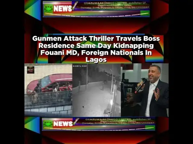 Video thumbnail for Gunmen Attack Thriller Travels Boss Residence Same Day Kidnapping Fouani MD, Foreign Nationals In...