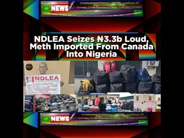 Video thumbnail for NDLEA Seizes ₦3.3b Loud, Meth Imported From Canada Into Nigeria