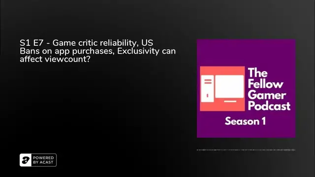 'Video thumbnail for S1 E7 - Game critic reliability, US Bans on app purchases, Exclusivity can affect viewcount?'