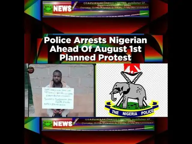 Video thumbnail for Police Arrests Nigerian Ahead Of August 1st Planned Protest ~ OsazuwaAkonedo