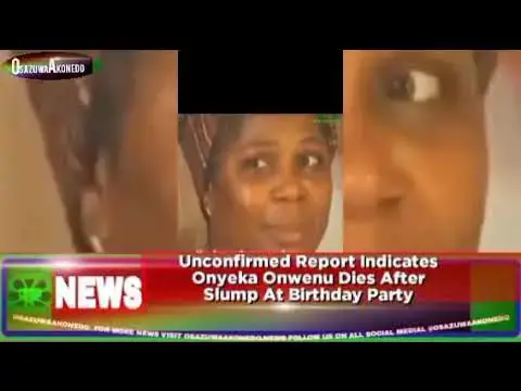 Video thumbnail for Unconfirmed Report Indicates Onyeka Onwenu Dies After Slump At Birthday Party ~ OsazuwaAkonedo
