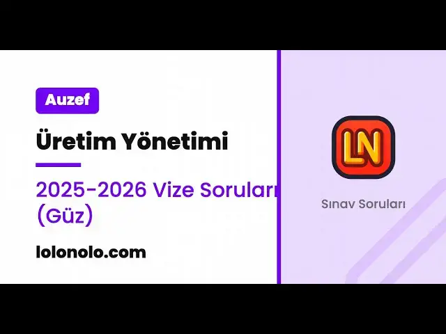 Video thumbnail for Üretim Yönetimi 2025-2026 Vize Soruları (Güz)