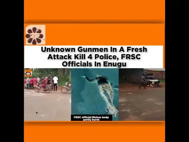 Video thumbnail for Unknown Gunmen In Fresh Attack Kill 4 Police, FRSC Officials In Enugu ~ OsazuwaAkonedo