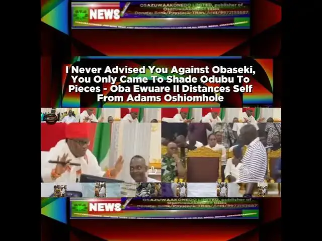 Video thumbnail for I Never Advised You Against Obaseki, You Only Came To Shade Odubu To Pieces - Oba Ewuare II Dista...