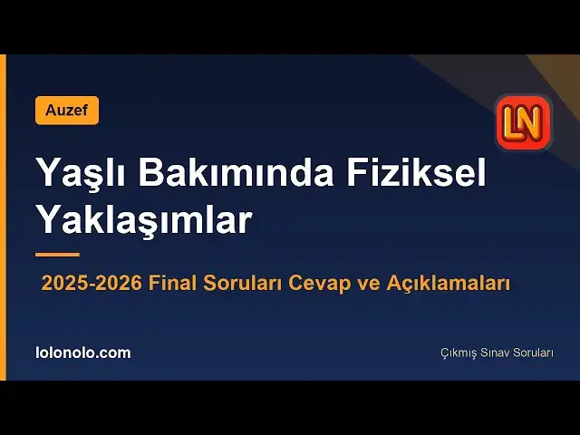 Video thumbnail for Yaşlı Bakımında Fiziksel Yaklaşımlar 2025-2026 Final Soruları