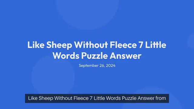 Video thumbnail for Like Sheep Without Fleece 7 Little Words Puzzle Answer from September 26, 2024
