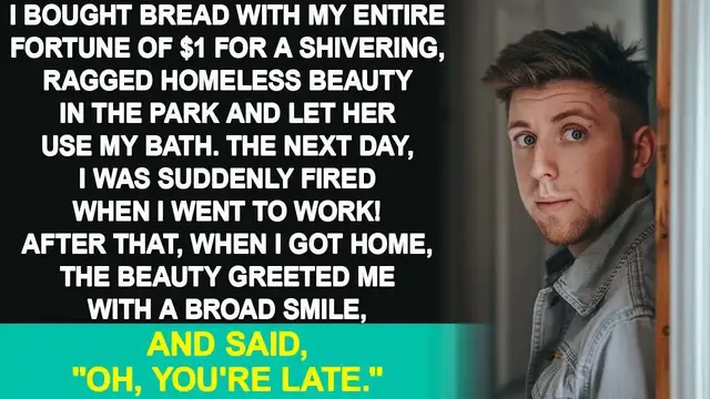 'Video thumbnail for I bought bread with my entire fortune of $1 for a homeless beauty. The next day, I was fired! Then..'