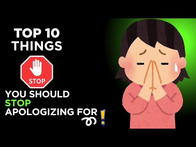 Video thumbnail for Top 10 Things You Should Stop Apologizing For