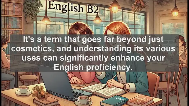 Video thumbnail for 1500 Must Know CEFR B2 Vocabulary - The Many Faces of 'Make-up': Beyond Cosmetics