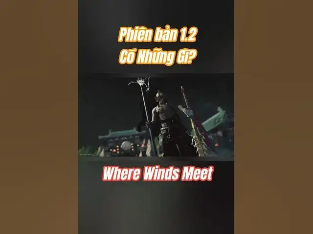 Video thumbnail for Big Update 1.2 Where Winds Meet 🔥Auto xịn hơn, đồ cam tự chọn, boss mới, lưu phái đổi thoải mái!