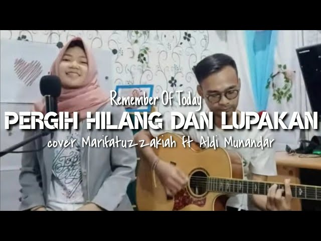 Video thumbnail for Pergi Hilang Dan Lupakan - Remember of Today Acoustic cover || Ma'rifatuzzakiah ft Aldy AM
