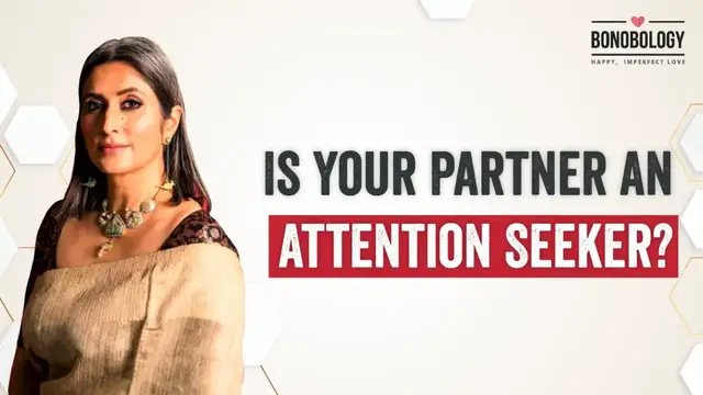 Video thumbnail for Is Your Partner An Attention Seeker? | Geetarsh Kaur x Bonobology
