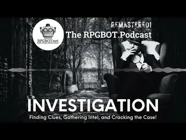'Video thumbnail for Investigation (Remastered) - Find Clues, Gather Intel, and Crack the Case! - RPGBOT.Podcast S4E10'