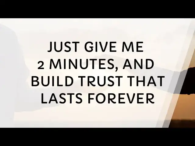 Video thumbnail for Give Me 3 Minutes, You'll Build Trust That Lasts Forever