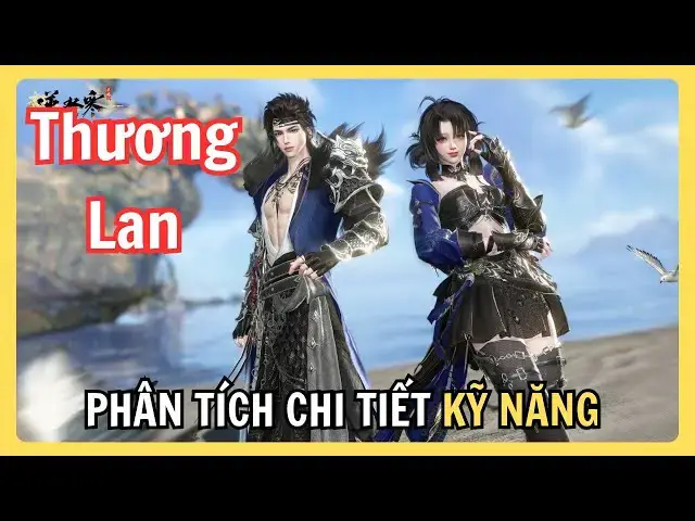 Video thumbnail for Thương Lan Có Thật Sự Bá Đạo? | Phân Tích Kỹ Năng – Combo – Lối Chơi Chuẩn Nhất