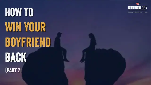 Video thumbnail for How To Get Your Boyfriend Back (Part 2) | Jayant Sundaresan x Bonobology