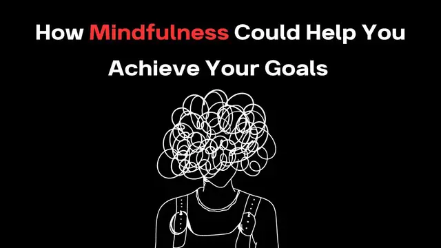 'Video thumbnail for How Mindfulness Can Help You Set and Achieve Your Goals'