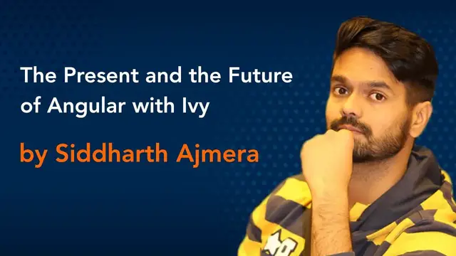 Video thumbnail for The Present and the Future of Angular with Ivy by Siddharth Ajmera || Angular Conference
