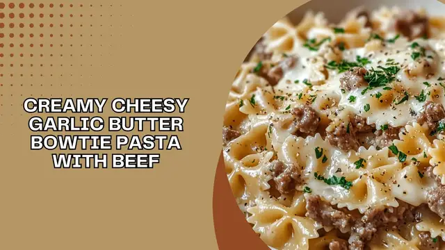 'Video thumbnail for Creamy Cheesy Garlic Butter Bowtie Pasta with Beef4'