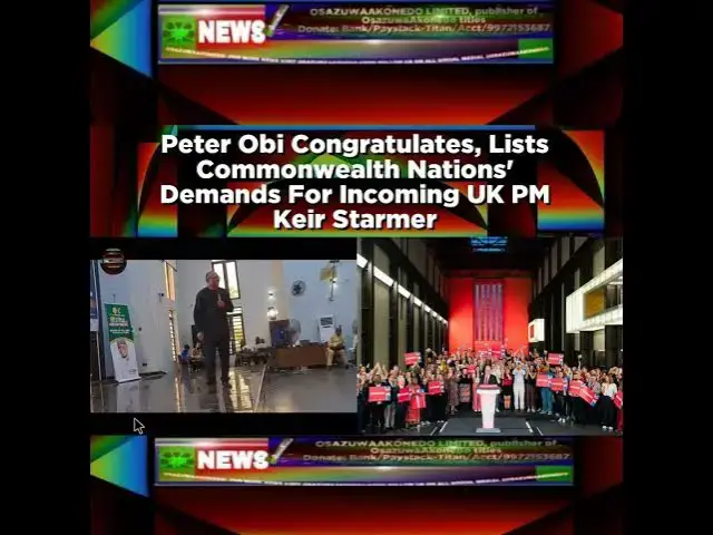Video thumbnail for Peter Obi Congratulates, Lists Commonwealth Nations' Demands For Incoming UK PM Keir Starmer ~ Os...