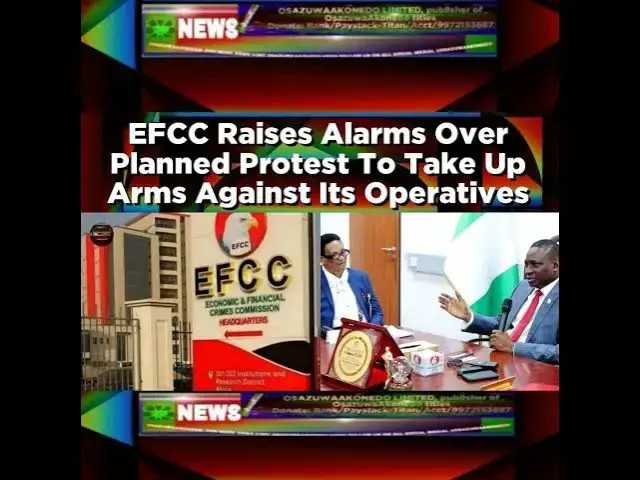 Video thumbnail for EFCC Raises Alarms Over Planned Protest To Take Up Arms Against Its Operatives ~ OsazuwaAkonedo