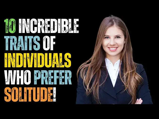'Video thumbnail for 10 Incredible Traits of Individuals Who Prefer Solitude!'