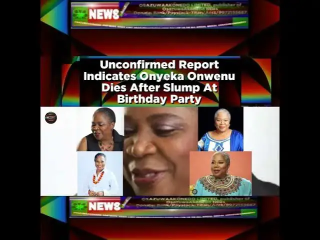 Video thumbnail for Unconfirmed Report Indicates Onyeka Onwenu Dies After Slump At Birthday Party ~ OsazuwaAkonedo
