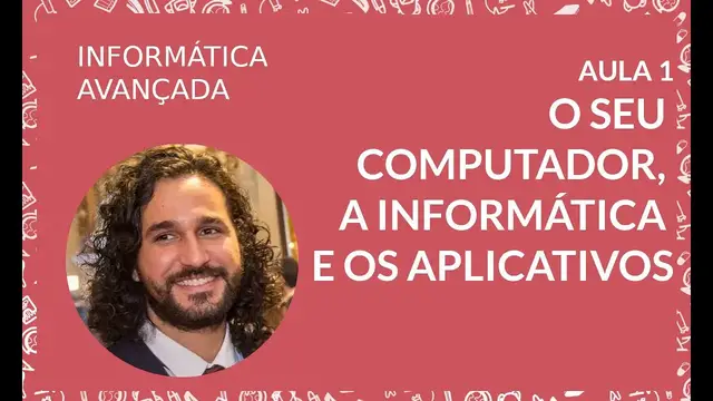 'Video thumbnail for O seu computador, a informática e os aplicativos - Informática Avançada 1 - Aula 1'