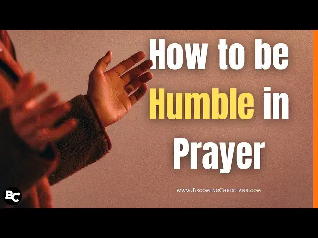 Video thumbnail for 4 Compelling Ways to be Humble in Prayer