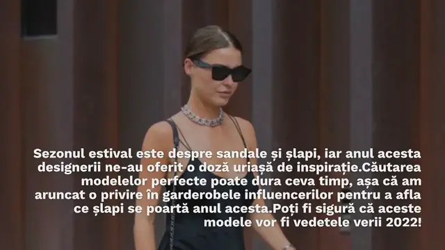 Video thumbnail for Șlapii la modă în vară 2022 din garderobele influencerilor – aceste modele sunt deja un hit!