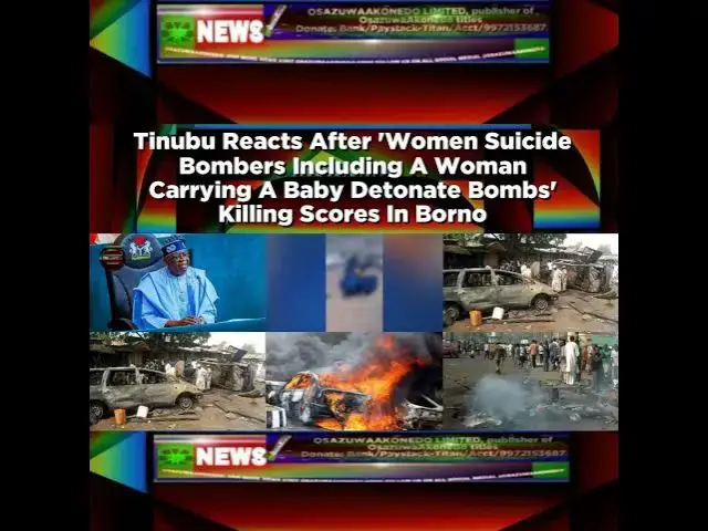Video thumbnail for Tinubu Reacts After 'Women Suicide Bombers Including A Woman Carrying A Baby Detonate Bombs' Kill...
